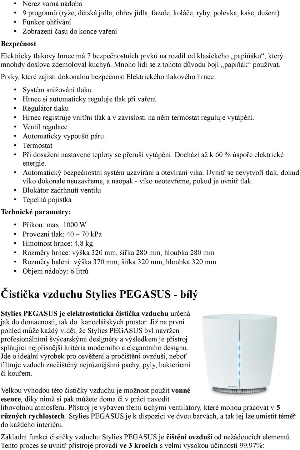 Prvky, které zajistí dokonalou bezpečnost Elektrického tlakového hrnce: Systém snižování tlaku Hrnec si automaticky reguluje tlak při vaření.