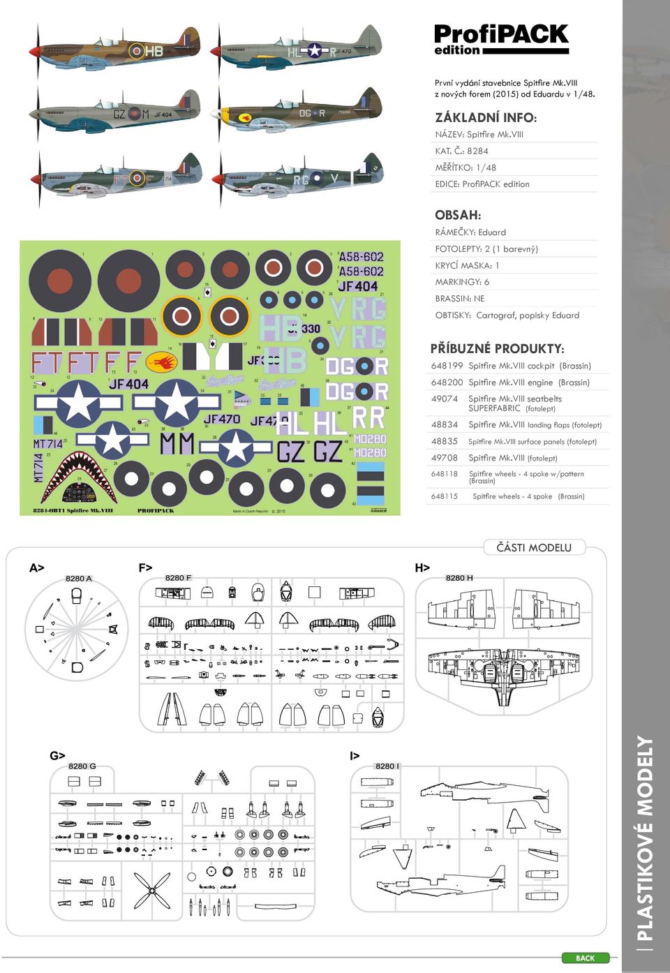 PRODUKTY: 648199 Spitfire Mk.VIII cockpit (Brassin) 648200 Spitfire Mk.VIII engine (Brassin) 49074 Spitfire Mk.VIII seatbelts SUPERFABRIC (fotolept) 48834 Spitfire Mk.