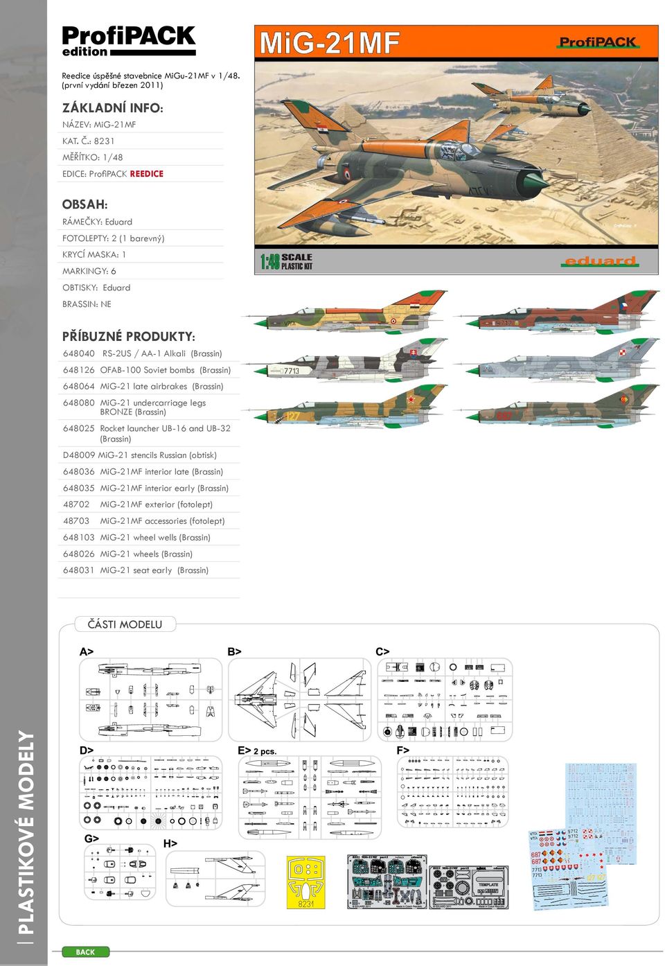 (Brassin) 648126 OFAB-100 Soviet bombs (Brassin) 648064 MiG-21 late airbrakes (Brassin) 648080 MiG-21 undercarriage legs BRONZE (Brassin) 648025 Rocket launcher UB-16 and UB-32 (Brassin) D48009