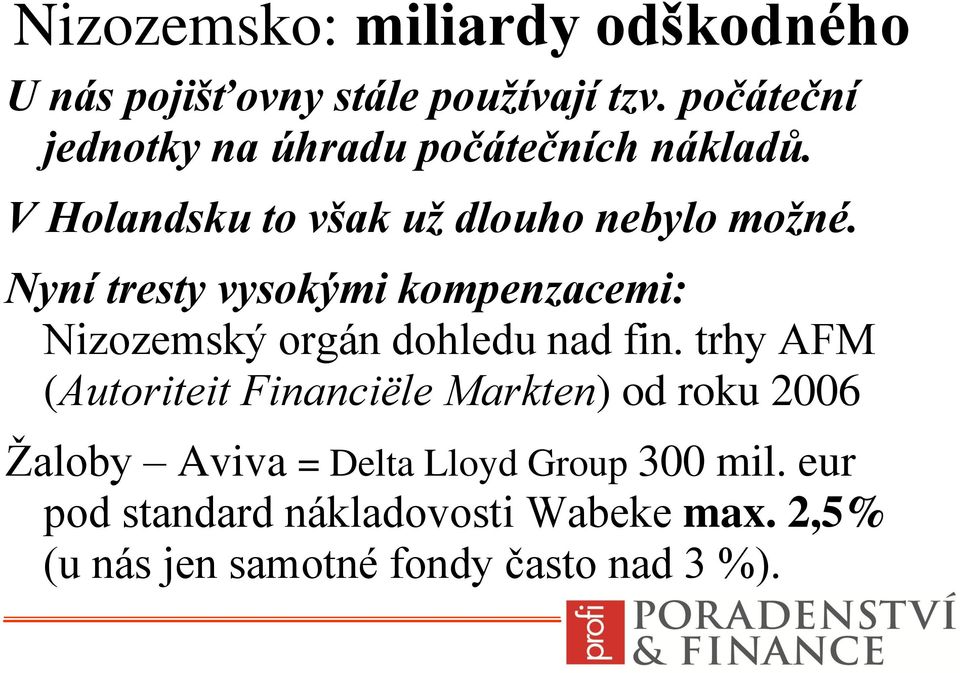 Nyní tresty vysokými kompenzacemi: Nizozemský orgán dohledu nad fin.