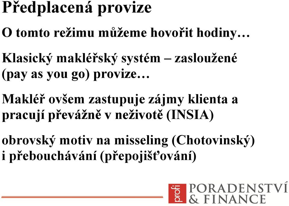 zastupuje zájmy klienta a pracují převážně v neživotě (INSIA)