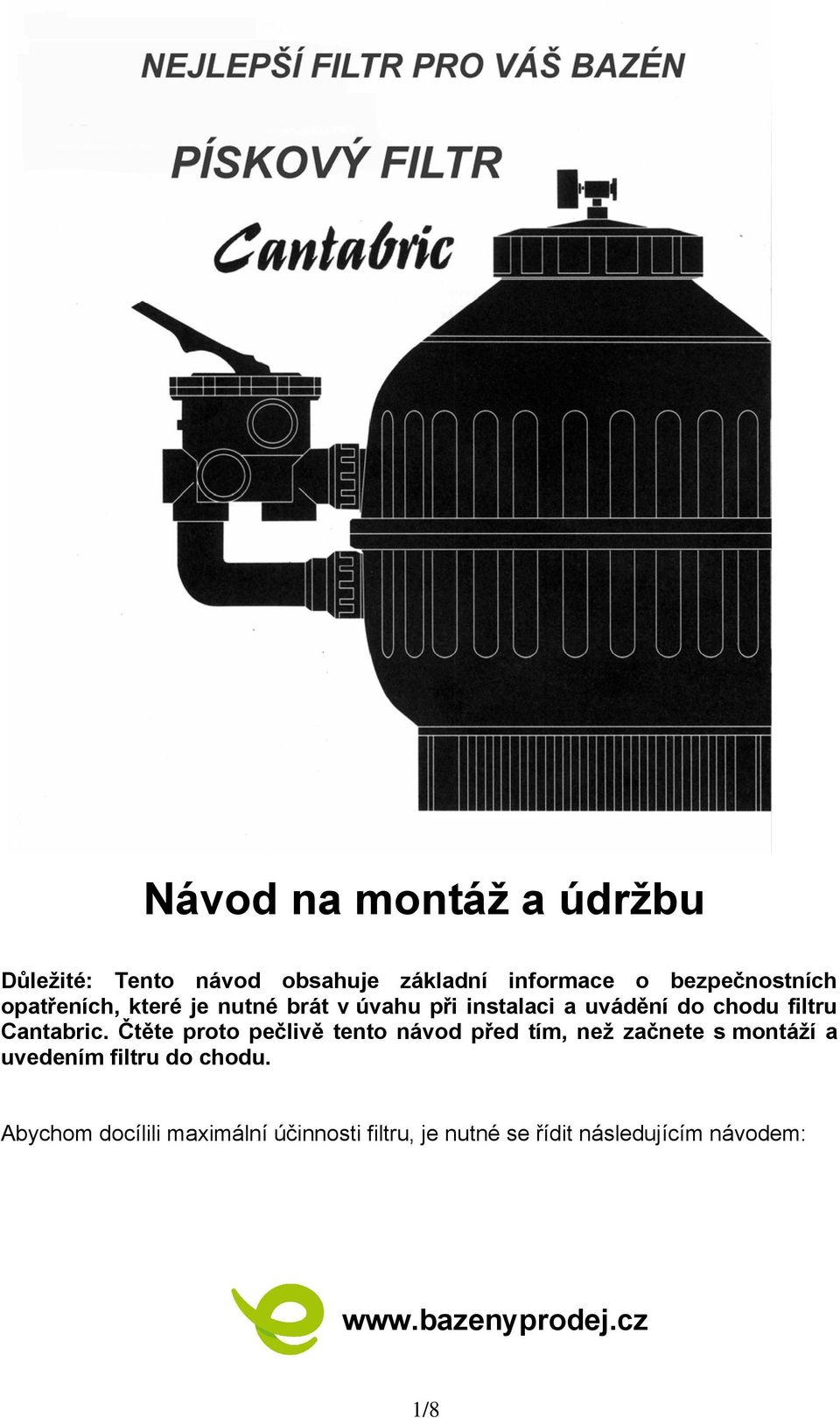 Čtěte proto pečlivě tento před tím, než začnete s montáží a uvedením filtru do chodu.