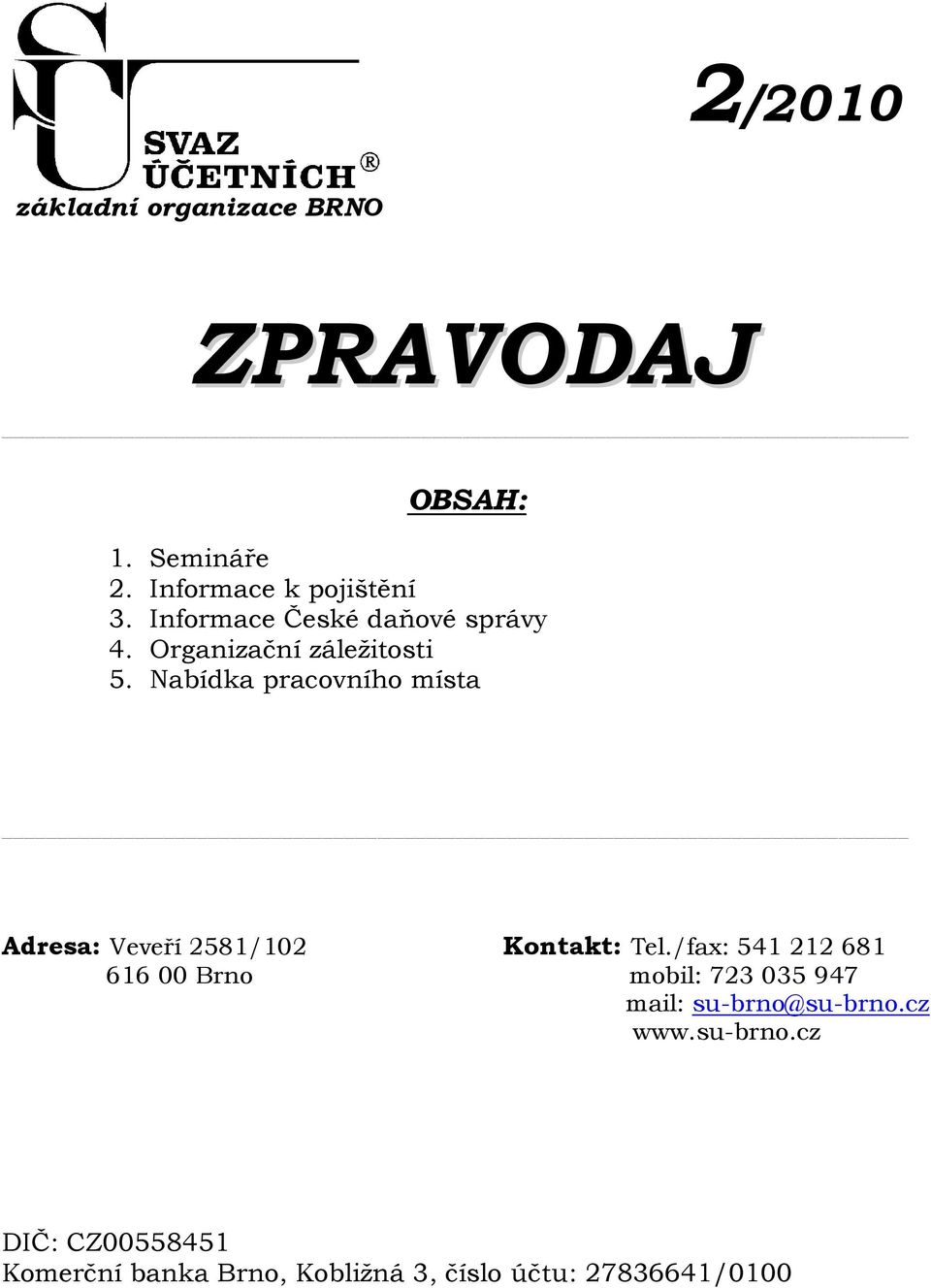 Nabídka pracovního místa Adresa: Veveří 2581/102 Kontakt: Tel.