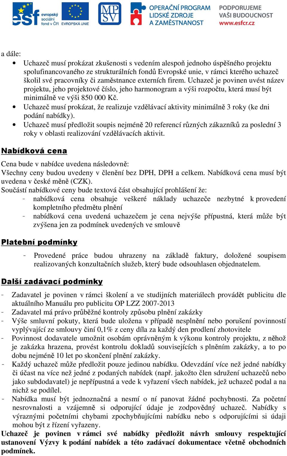 Uchazeč musí prokázat, že realizuje vzdělávací aktivity minimálně 3 roky (ke dni podání nabídky).