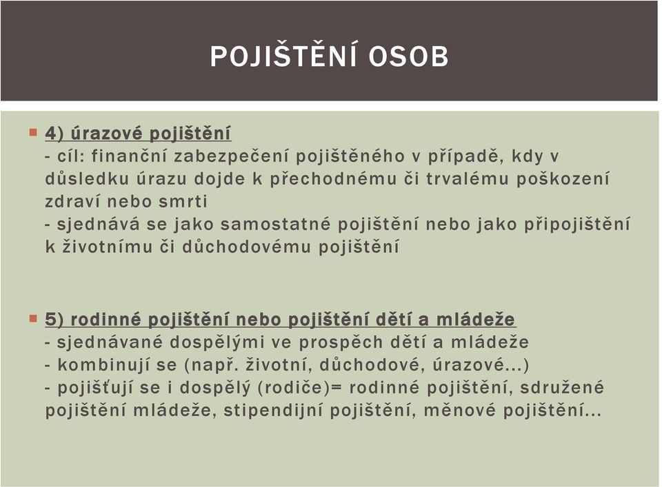 5) rodinné pojištění nebo pojištění dětí a mládeže - sjednávané dospělými ve prospěch dětí a mládeže - kombinují se (např.