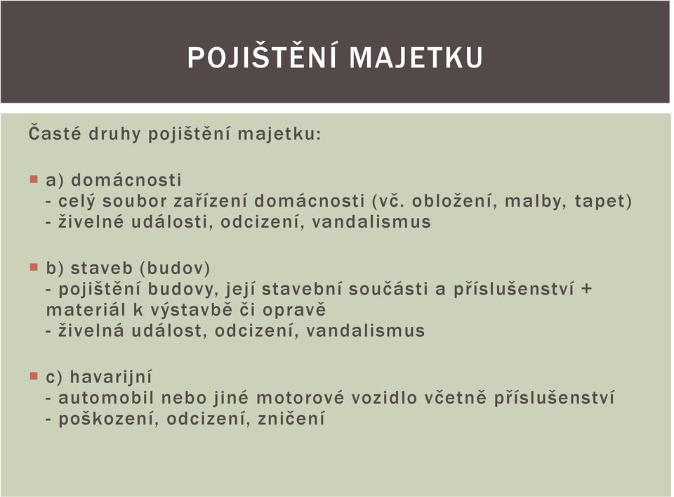 její stavební součásti a příslušenství + materiál k výstavbě či opravě - živelná událost, odcizení,