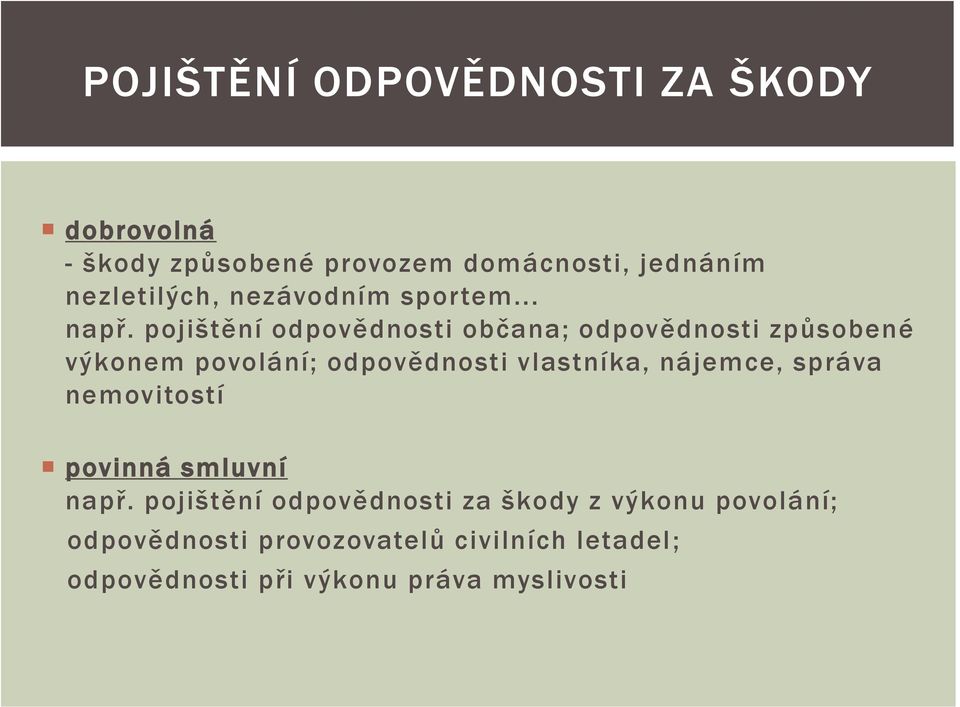 pojištění odpovědnosti občana; odpovědnosti způsobené výkonem povolání; odpovědnosti vlastníka,