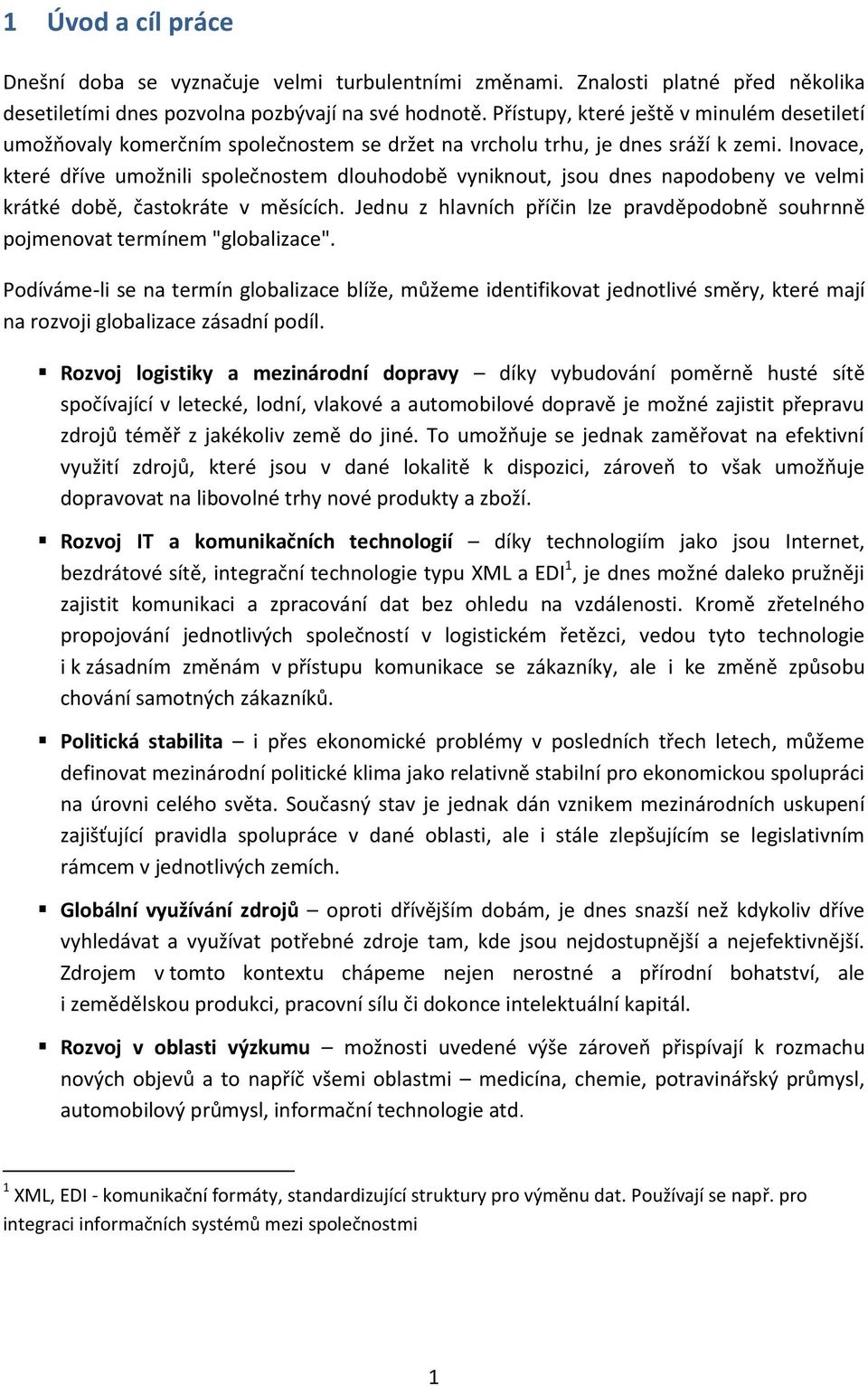 Inovace, které dříve umožnili společnostem dlouhodobě vyniknout, jsou dnes napodobeny ve velmi krátké době, častokráte v měsících.