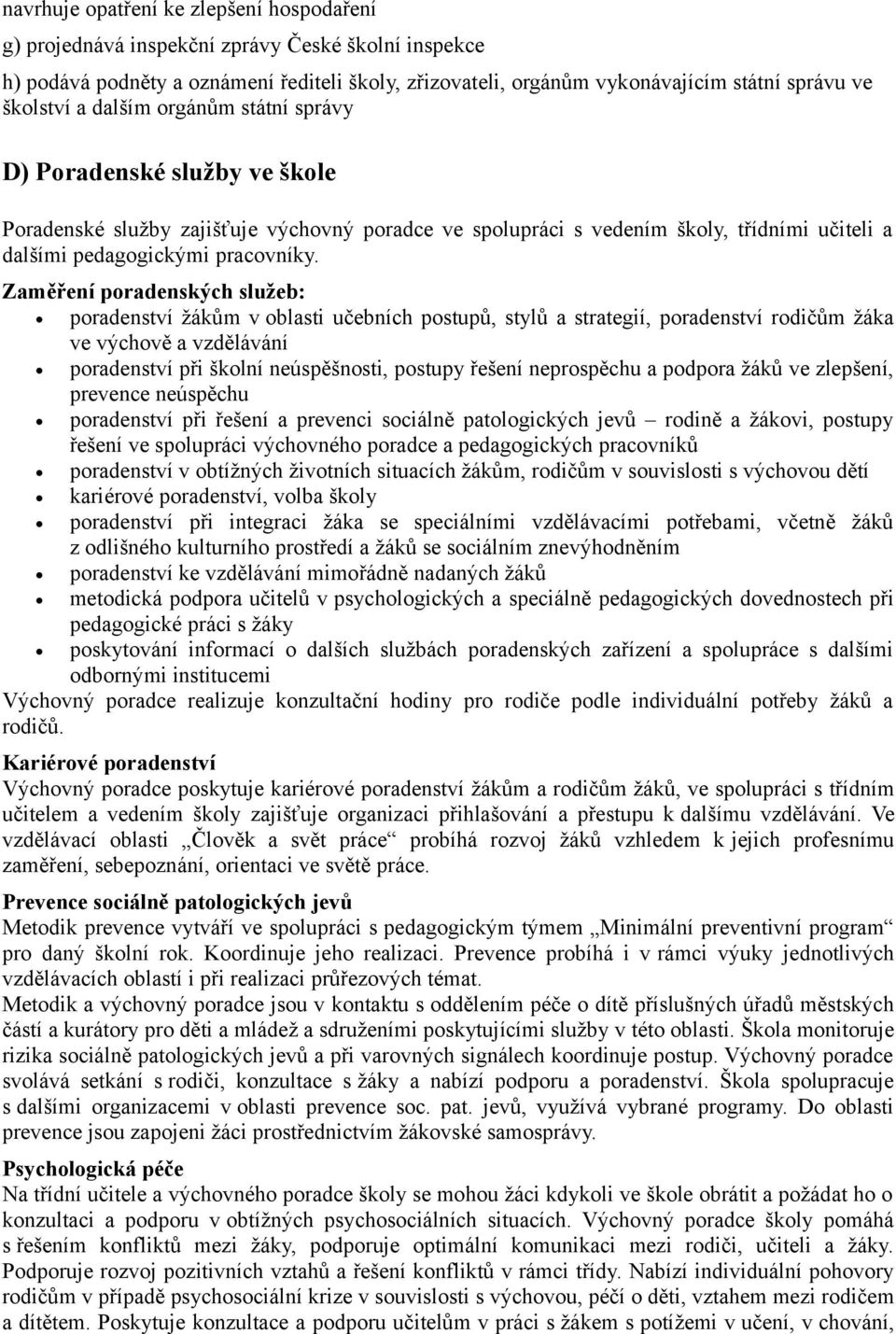 Zaměření poradenských služeb: poradenství žákům v oblasti učebních postupů, stylů a strategií, poradenství rodičům žáka ve výchově a vzdělávání poradenství při školní neúspěšnosti, postupy řešení