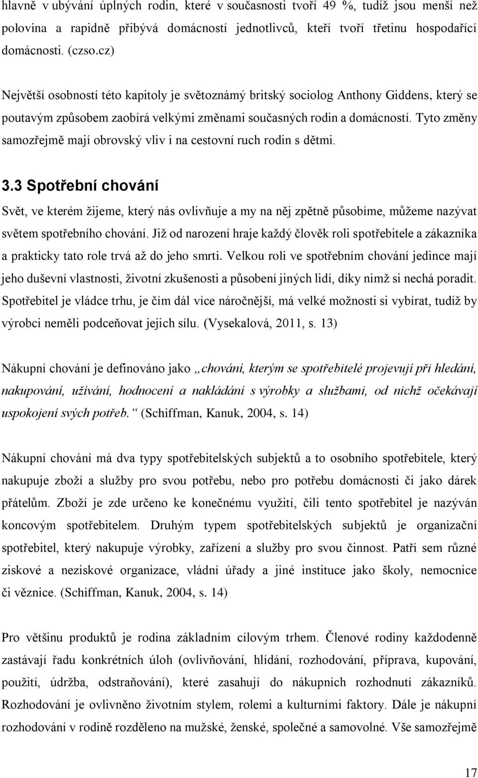 Tyto změny samozřejmě mají obrovský vliv i na cestovní ruch rodin s dětmi. 3.