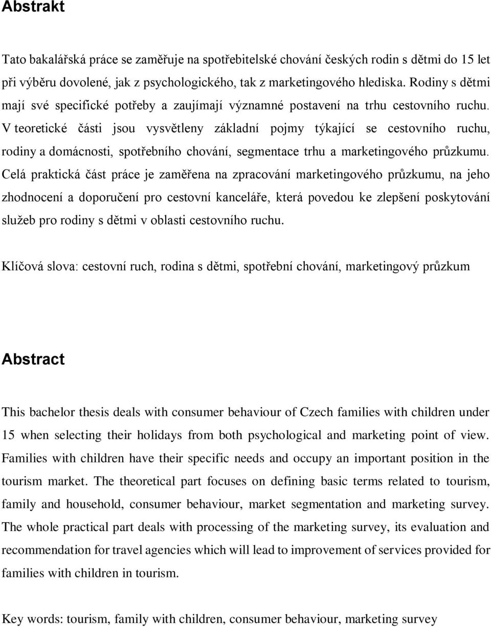 V teoretické části jsou vysvětleny základní pojmy týkající se cestovního ruchu, rodiny a domácnosti, spotřebního chování, segmentace trhu a marketingového průzkumu.