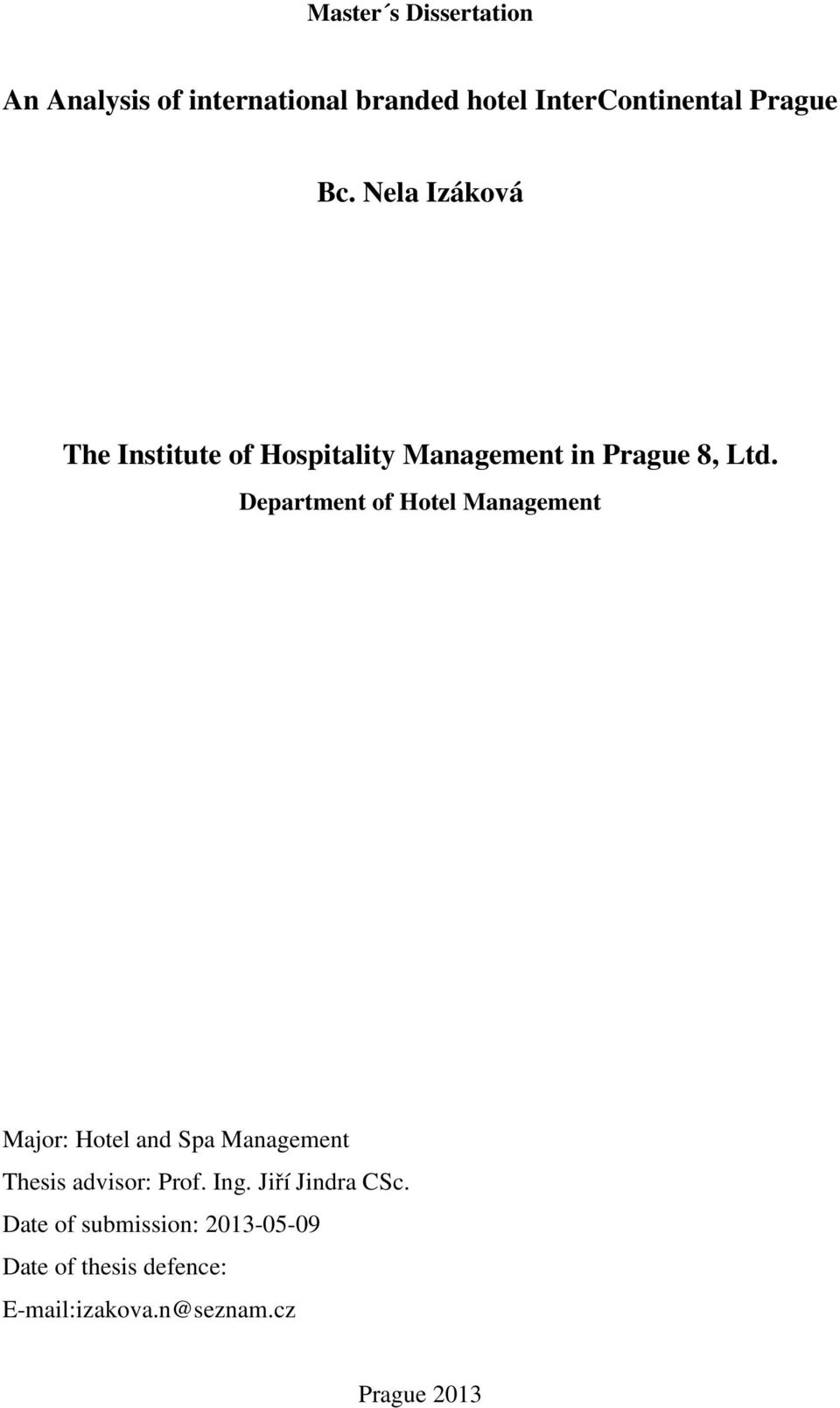 Department of Hotel Management Major: Hotel and Spa Management Thesis advisor: Prof. Ing.