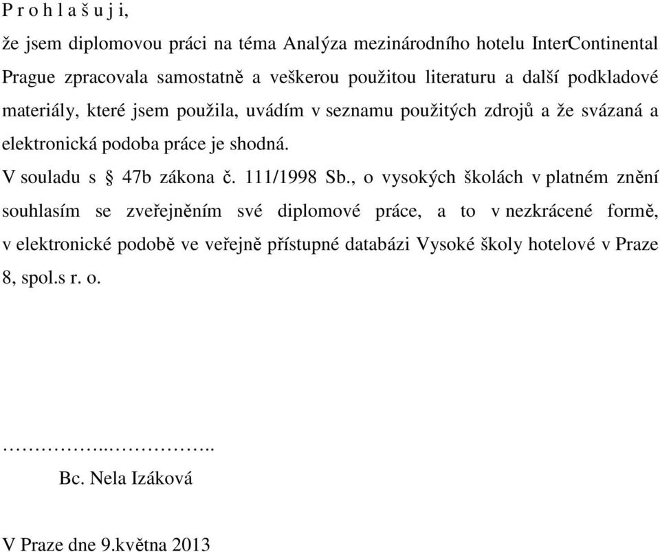 je shodná. V souladu s 47b zákona č. 111/1998 Sb.