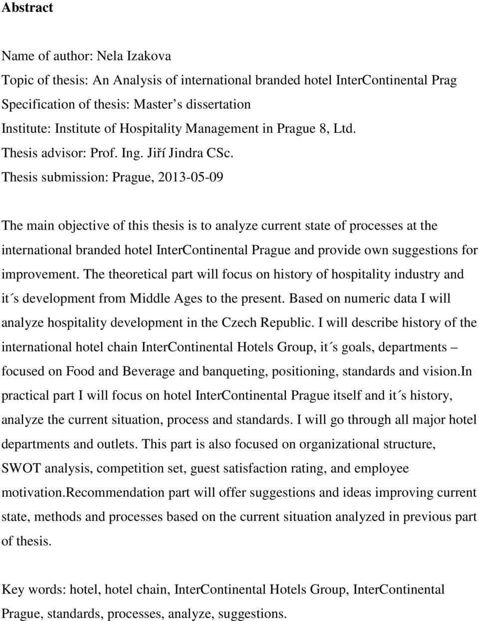 Thesis submission: Prague, 2013-05-09 The main objective of this thesis is to analyze current state of processes at the international branded hotel InterContinental Prague and provide own suggestions