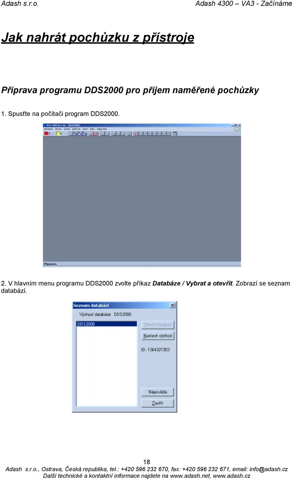 Spusťte na počítači program DDS2000. 2.