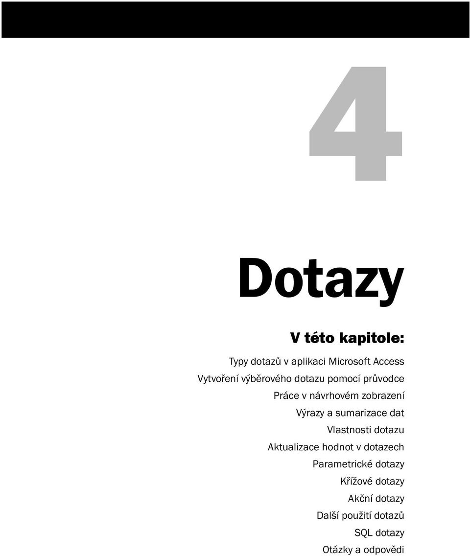 Výrazy a sumarizace dat Vlastnosti dotazu Aktualizace hodnot v dotazech