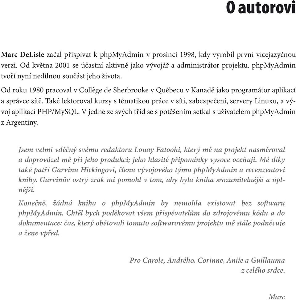 Také lektoroval kurzy s tématikou práce v síti, zabezpečení, servery Linuxu, a vývoj aplikací PHP/MySQL. V jedné ze svých tříd se s potěšením setkal s uživatelem phpmyadmin z Argentiny.