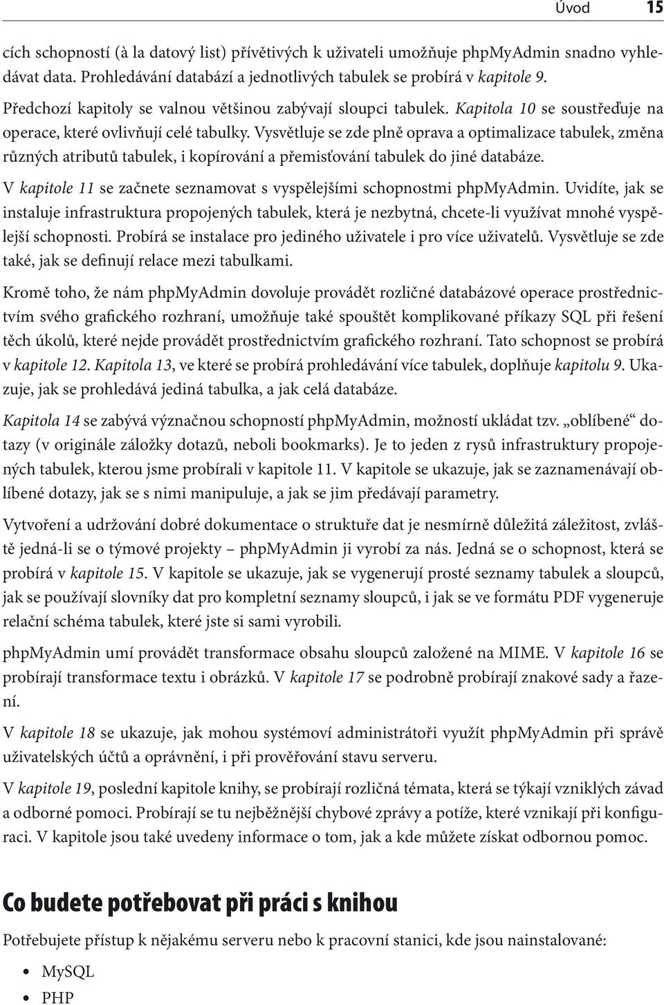 Vysvětluje se zde plně oprava a optimalizace tabulek, změna různých atributů tabulek, i kopírování a přemisťování tabulek do jiné databáze.