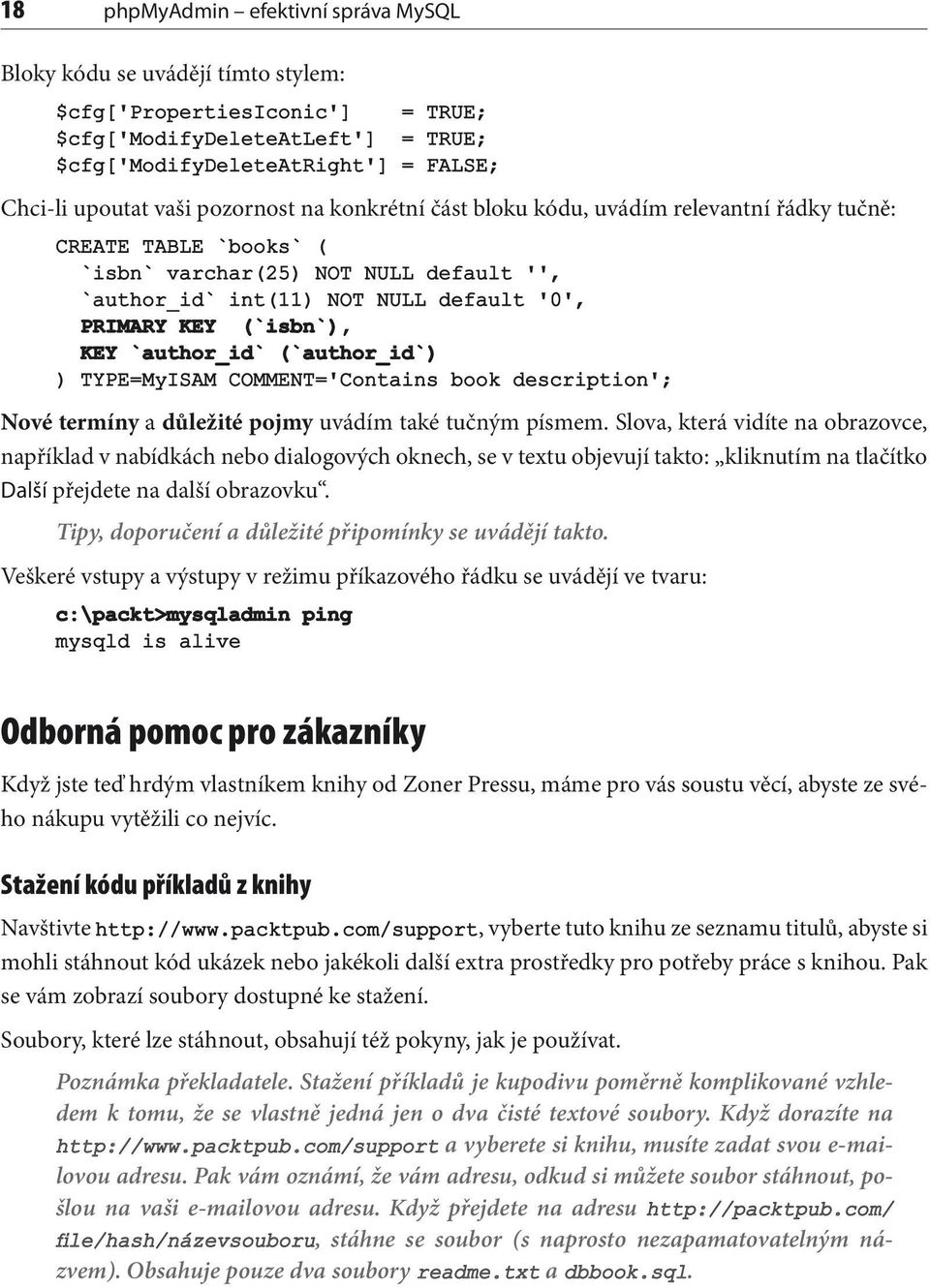 KEY `author_id` (`author_id`) ) TYPE=MyISAM COMMENT='Contains book description'; Nové termíny a důležité pojmy uvádím také tučným písmem.