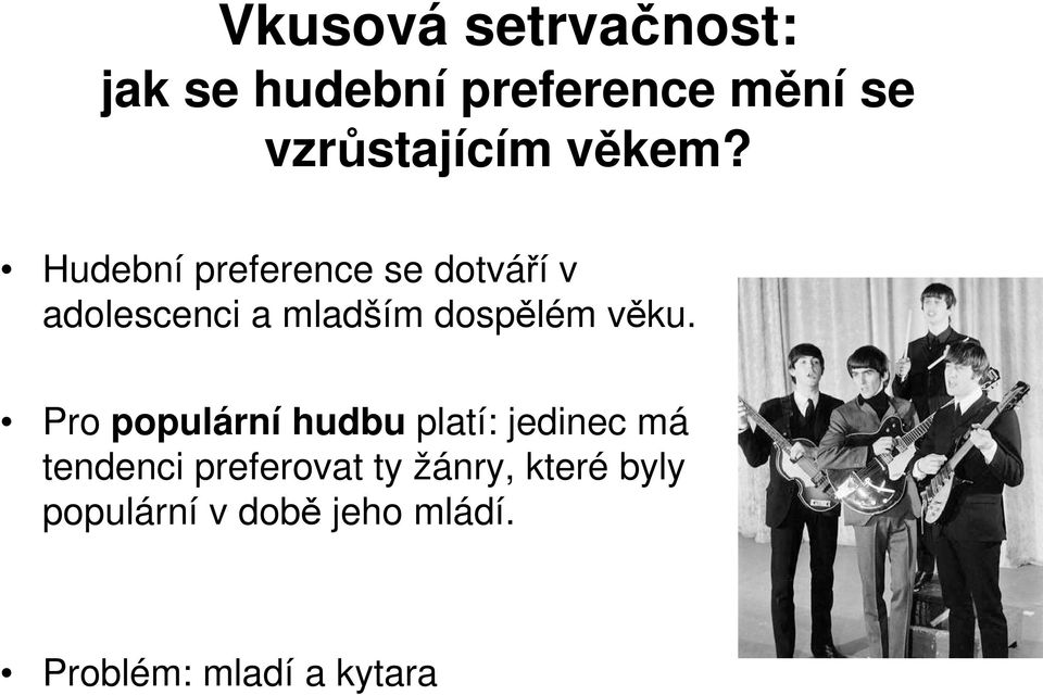 Hudební preference se dotváří v adolescenci a mladším dospělém věku.