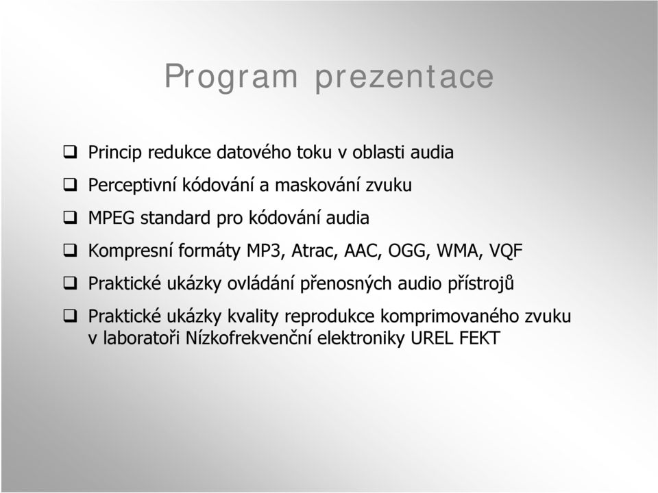 OGG, WMA, VQF Praktické ukázky ovládání přenosných audio přístrojů Praktické ukázky