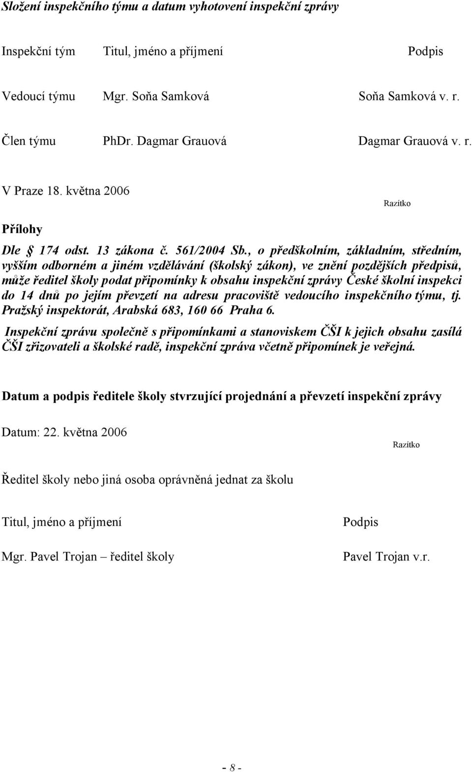 , o předškolním, základním, středním, vyšším odborném a jiném vzdělávání (školský zákon), ve znění pozdějších předpisů, může ředitel školy podat připomínky k obsahu inspekční zprávy České školní