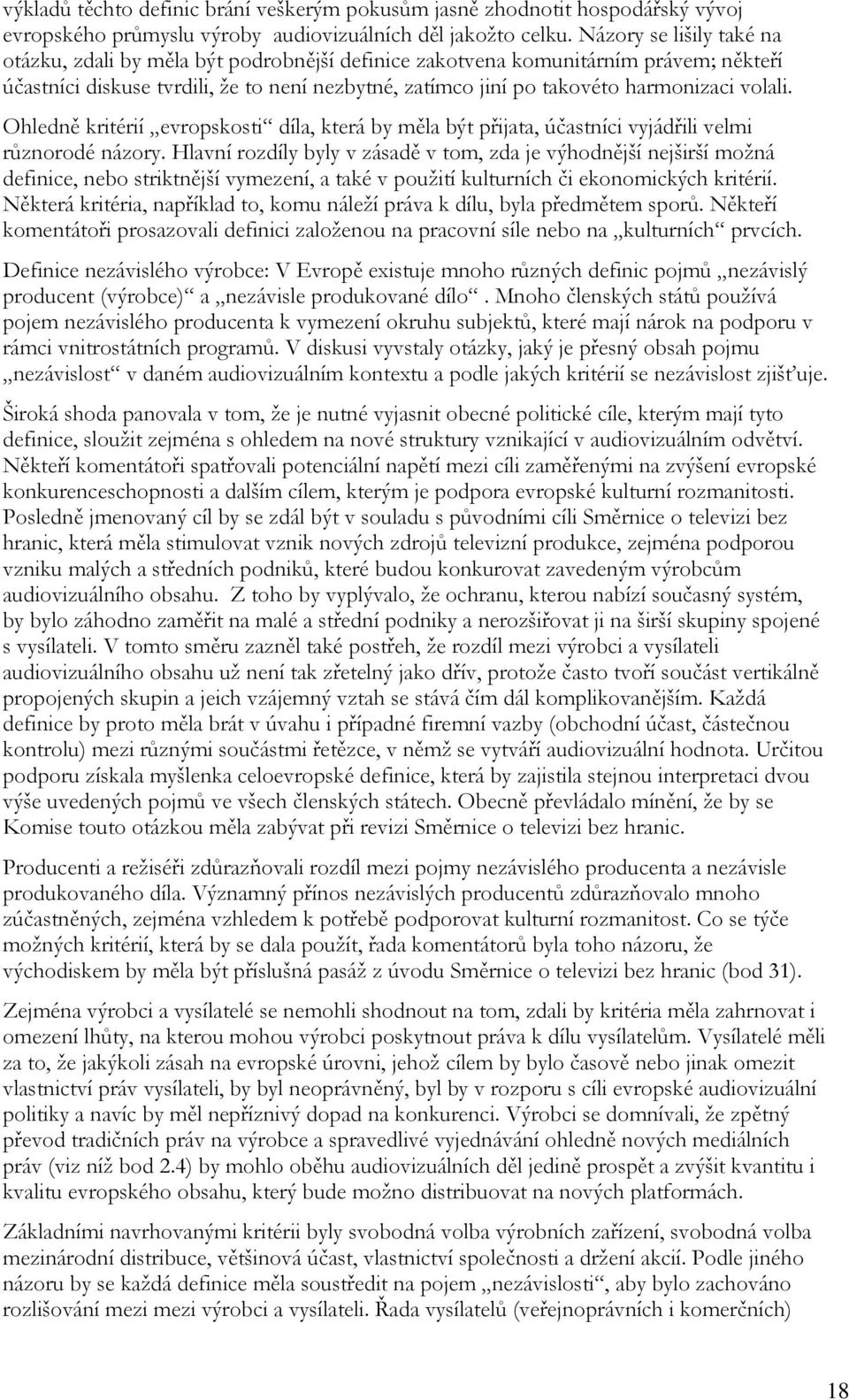 volali. Ohledně kritérií evropskosti díla, která by měla být přijata, účastníci vyjádřili velmi různorodé názory.