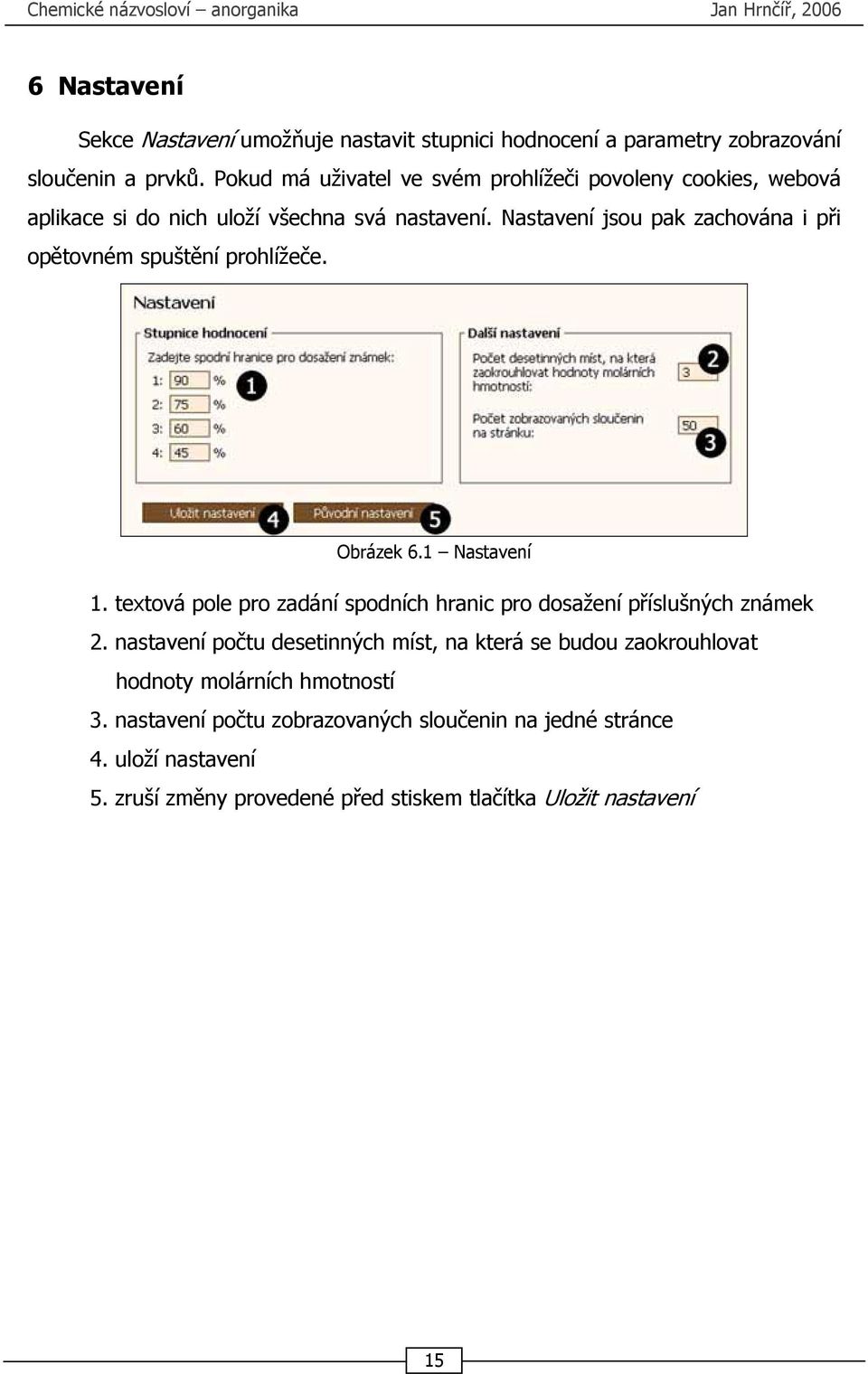 Nastavení jsou pak zachována i při opětovném spuštění prohlížeče. Obrázek 6.1 Nastavení 1.