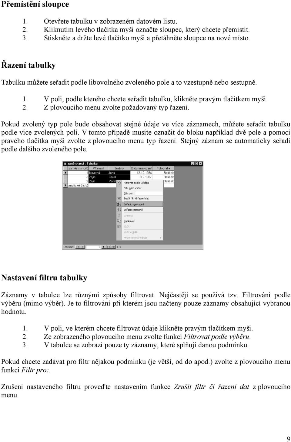 V poli, podle kterého chcete seřadit tabulku, klikněte pravým tlačítkem myši. 2. Z plovoucího menu zvolte požadovaný typ řazení.