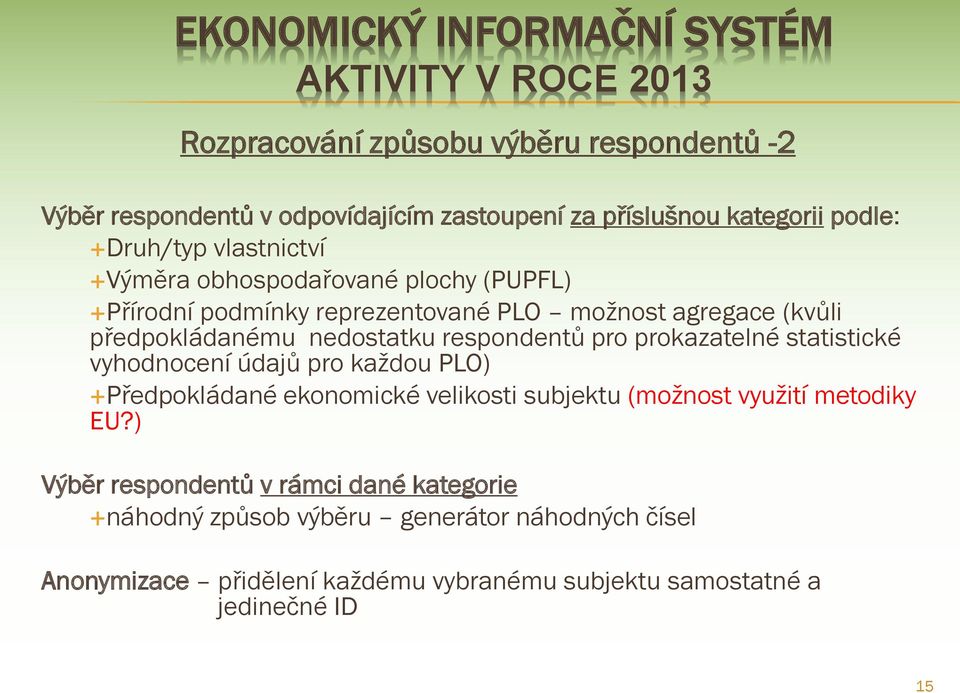 nedostatku respondentů pro prokazatelné statistické vyhodnocení údajů pro každou PLO) Předpokládané ekonomické velikosti subjektu (možnost využití metodiky