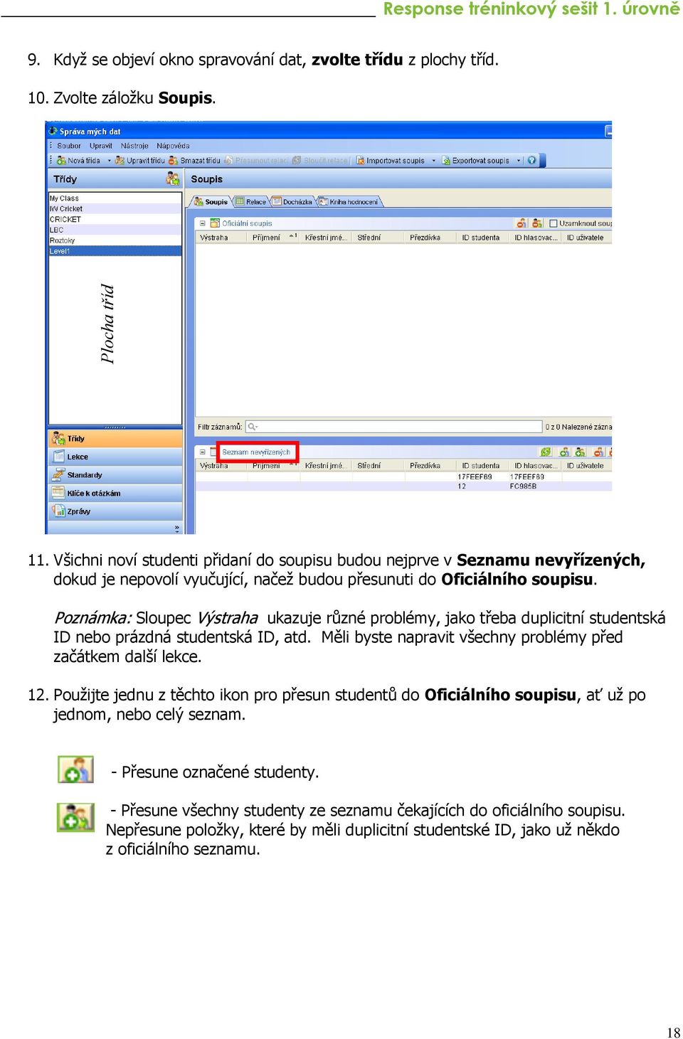 Poznámka: Sloupec Výstraha ukazuje různé problémy, jako třeba duplicitní studentská ID nebo prázdná studentská ID, atd. Měli byste napravit všechny problémy před začátkem další lekce. 12.