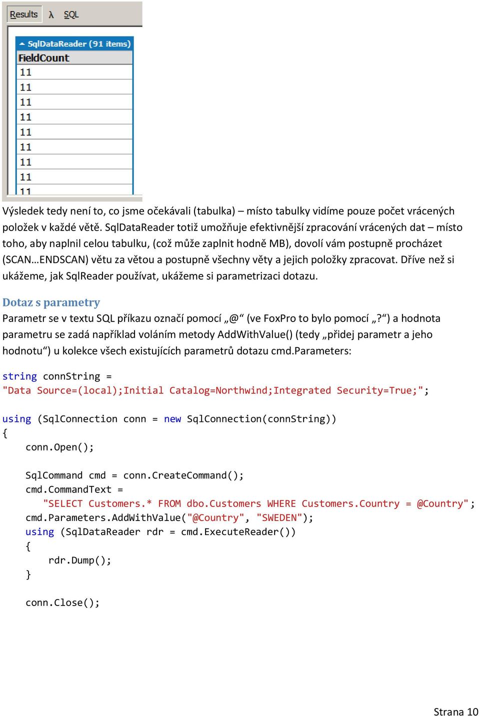 postupně všechny věty a jejich položky zpracovat. Dříve než si ukážeme, jak SqlReader používat, ukážeme si parametrizaci dotazu.