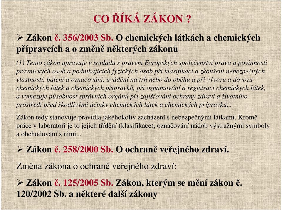 fyzických osob při klasifikaci a zkoušení nebezpečných vlastností, balení a označování, uvádění na trh nebo do oběhu a při vývozu a dovozu chemických látek a chemických přípravků, při oznamování a