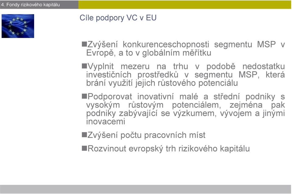 růstového potenciálu Podporovat inovativní malé a střední podniky s vysokým růstovým potenciálem, zejména pak podniky