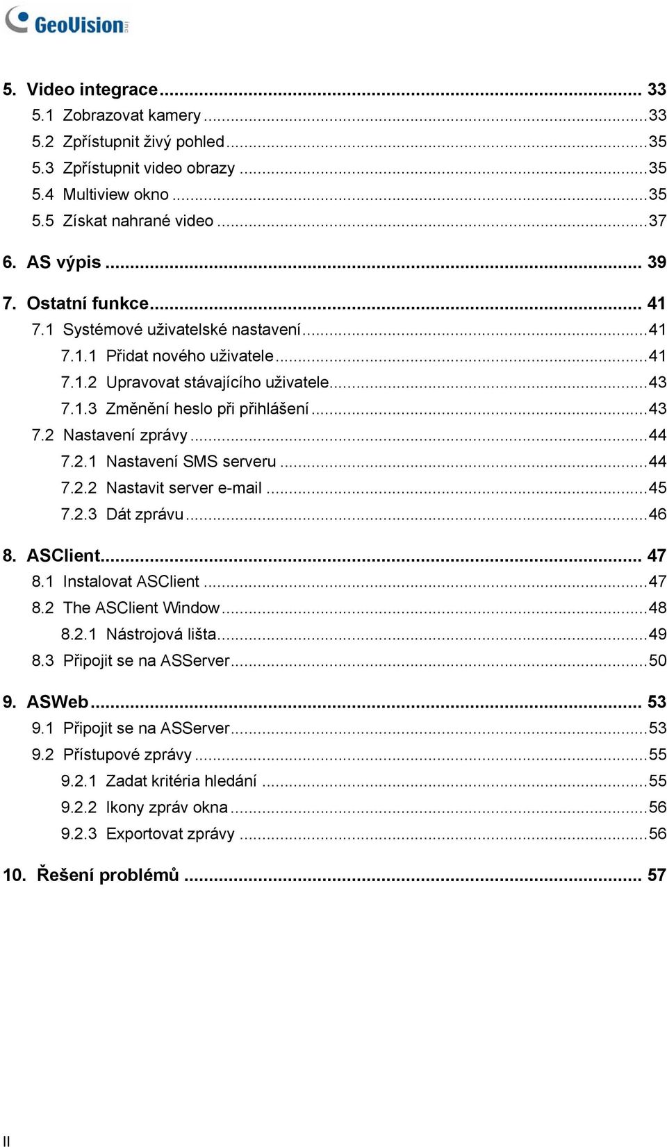 ..44 7.2.1 Nastavení SMS serveru...44 7.2.2 Nastavit server e-mail...45 7.2.3 Dát zprávu...46 8. ASClient... 47 8.1 Instalovat ASClient...47 8.2 The ASClient Window...48 8.2.1 Nástrojová lišta...49 8.