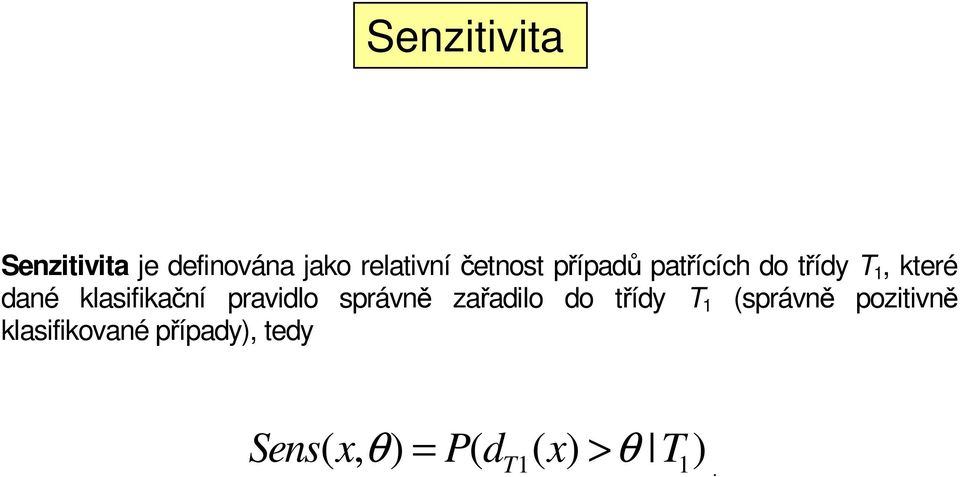 pravidlo správně zařadilo do třídy T 1 (správně pozitivně