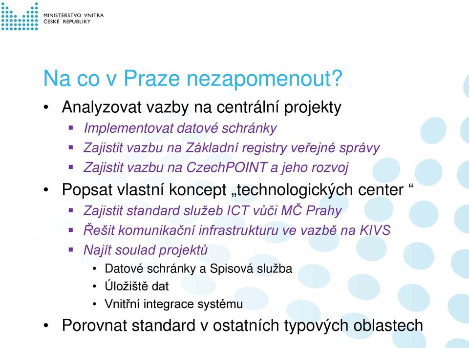 správy Zajistit vazbu na CzechPOINT a jeho rozvoj Popsat vlastní koncept technologických center Zajistit standard