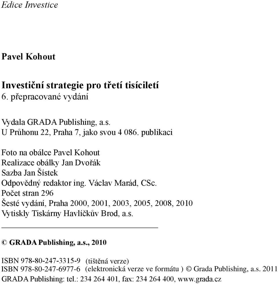 Počet stran 296 Šesté vydání, Praha 2000, 2001, 2003, 2005, 2008, 2010 Vytiskly Tiskárny Havlíčkův Brod, a.s. GRADA Publishing, a.