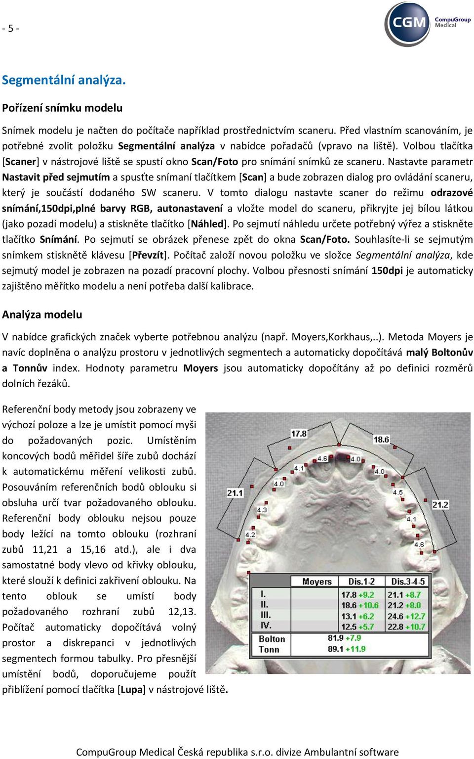 Volbou tlačítka [Scaner] v nástrojové liště se spustí okno Scan/Foto pro snímání snímků ze scaneru.