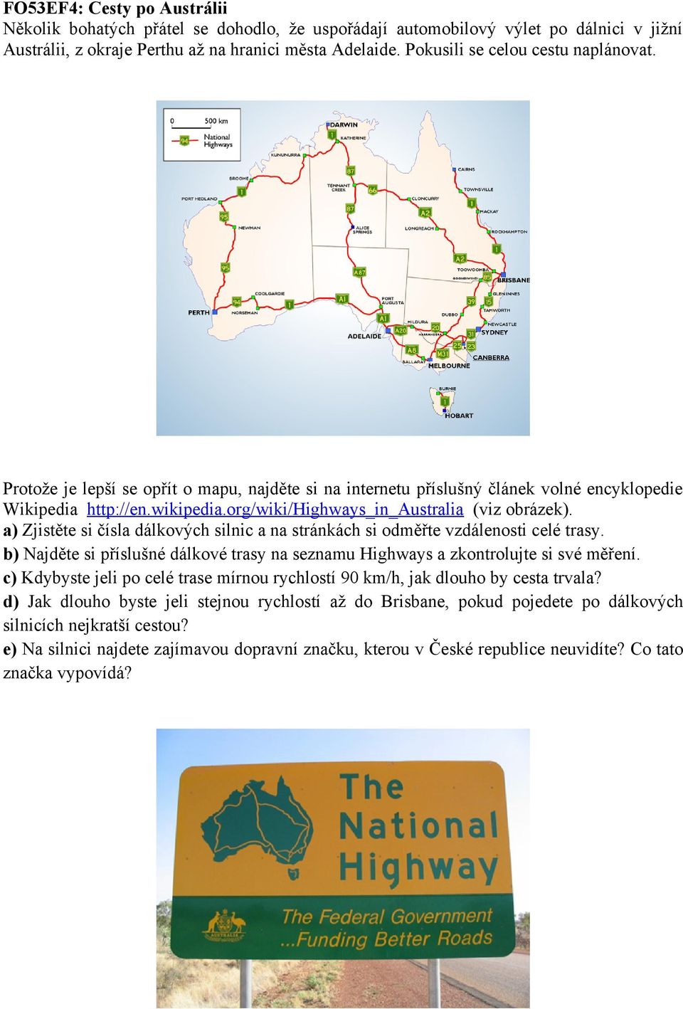 org/wiki/highways_in_australia (viz obrázek). a) Zjistěte si čísla dálkových silnic a na stránkách si odměřte vzdálenosti celé trasy.