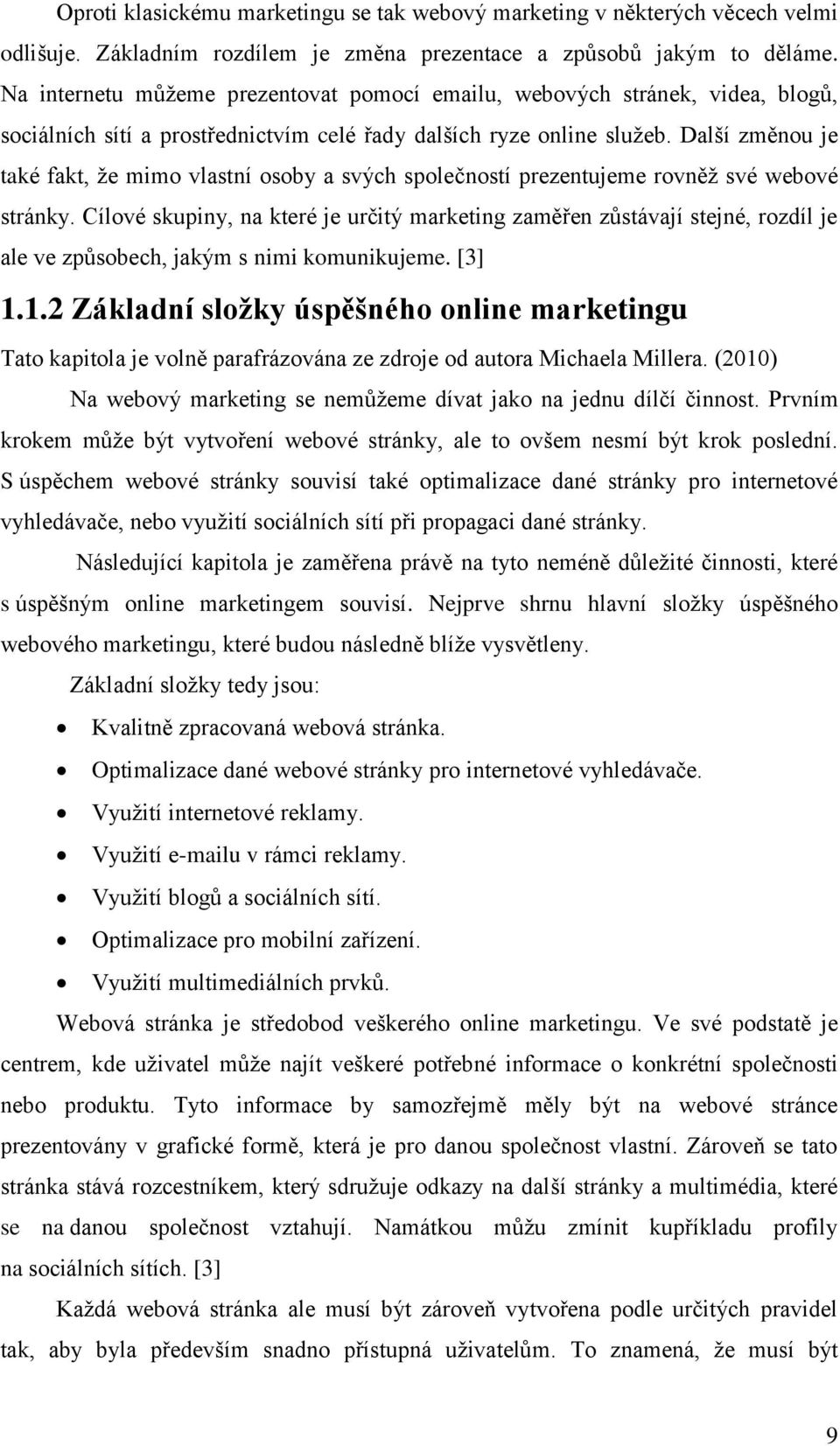 Další změnou je také fakt, ţe mimo vlastní osoby a svých společností prezentujeme rovněţ své webové stránky.