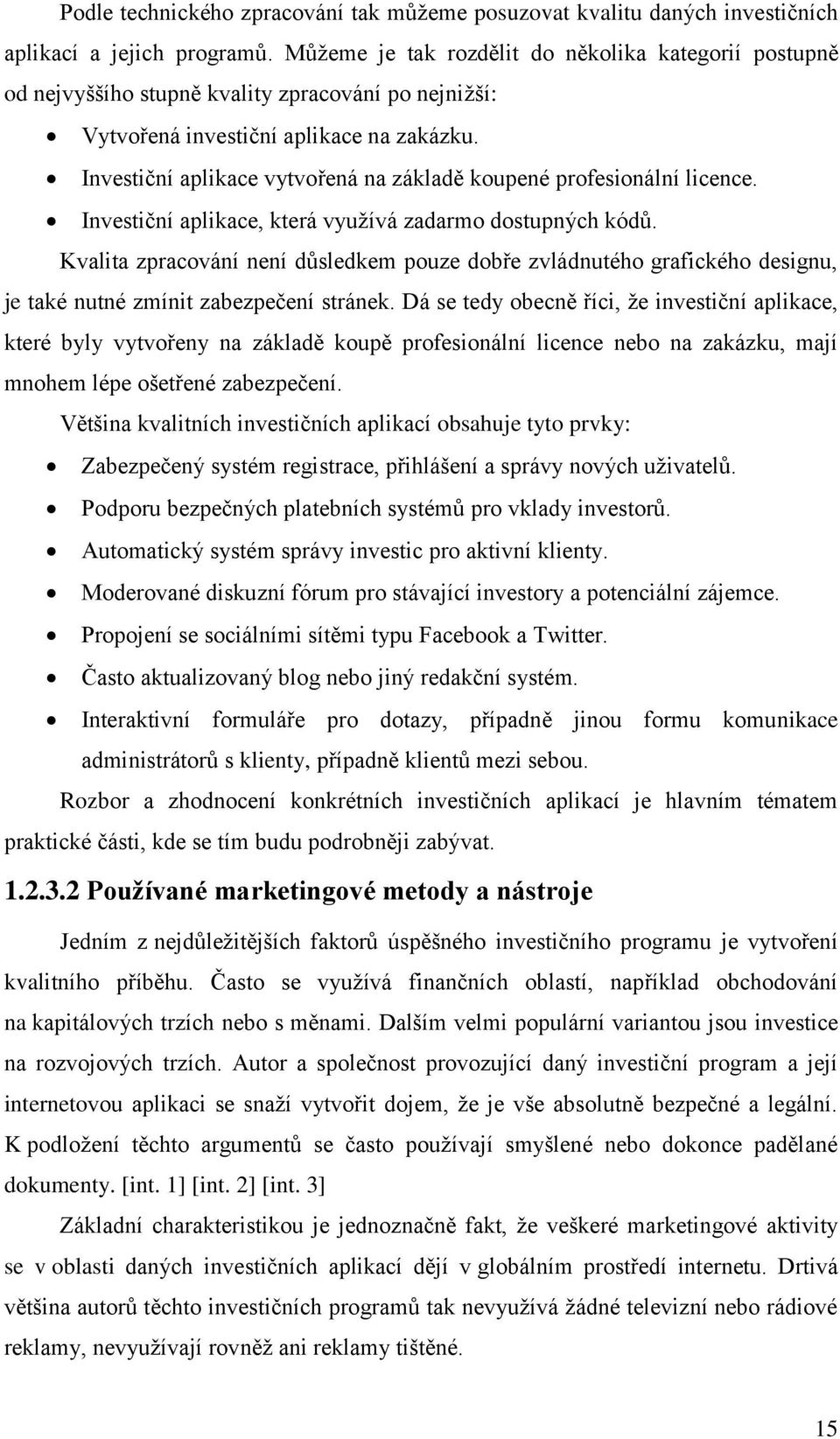 Investiční aplikace vytvořená na základě koupené profesionální licence. Investiční aplikace, která vyuţívá zadarmo dostupných kódů.