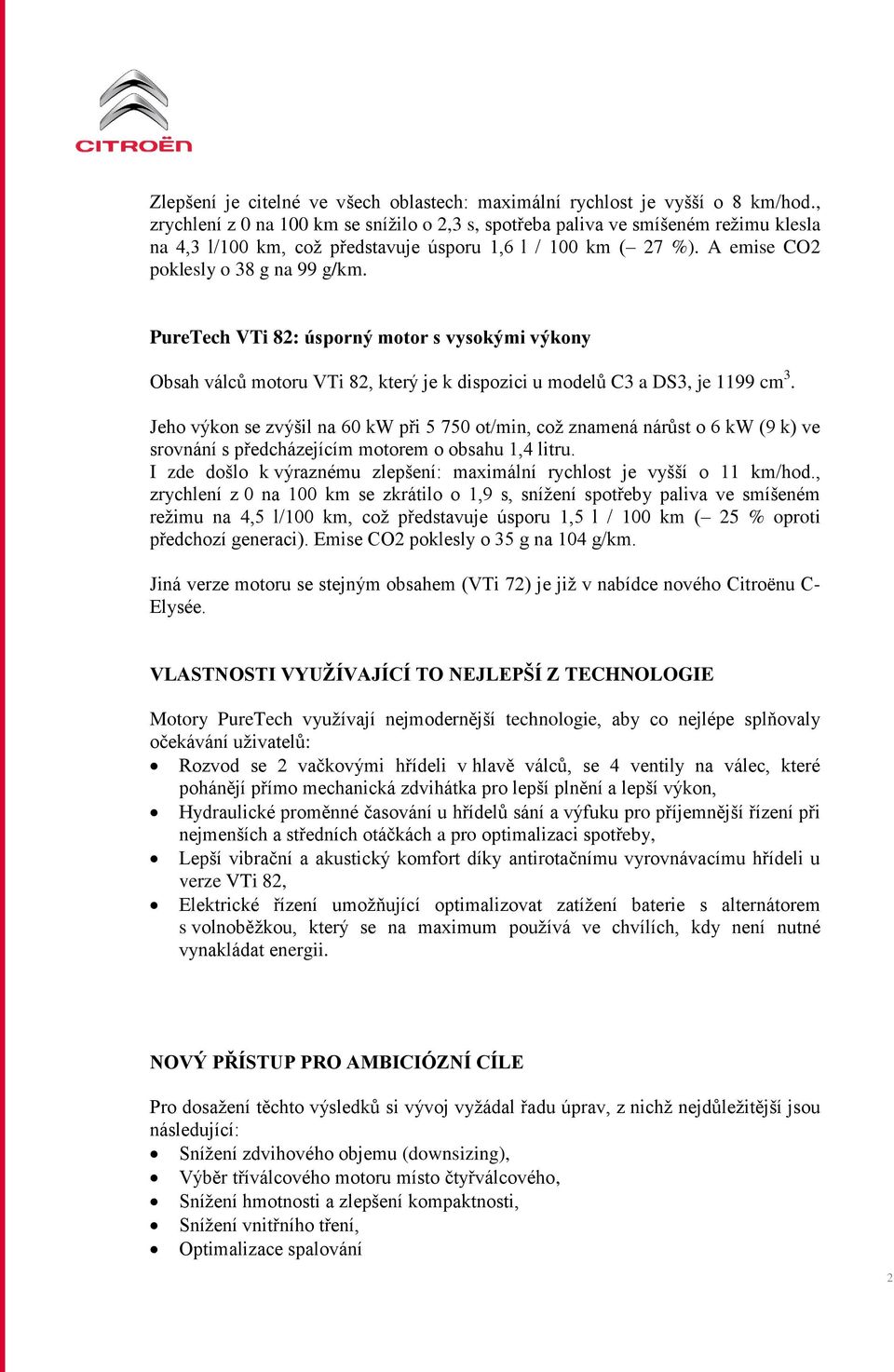 PureTech VTi 82: úsporný motor s vysokými výkony Obsah válců motoru VTi 82, který je k dispozici u modelů C3 a DS3, je 1199 cm 3.