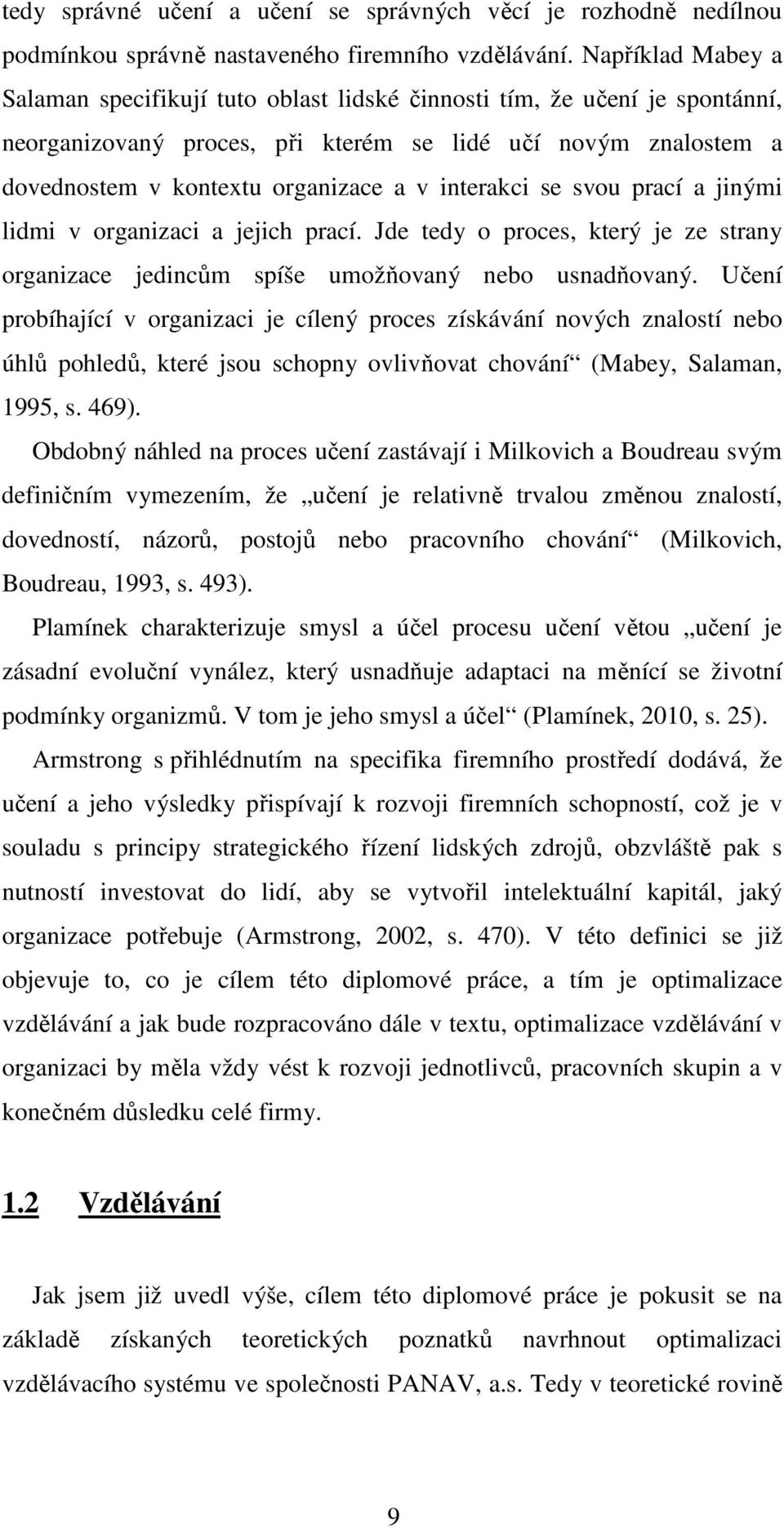 interakci se svou prací a jinými lidmi v organizaci a jejich prací. Jde tedy o proces, který je ze strany organizace jedincům spíše umožňovaný nebo usnadňovaný.