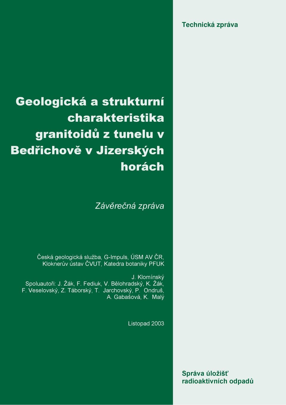 botaniky PFUK J. Klomínský Spoluautoři: J. Žák, F. Fediuk, V. Bělohradský, K. Žák, F. Veselovský, Z.