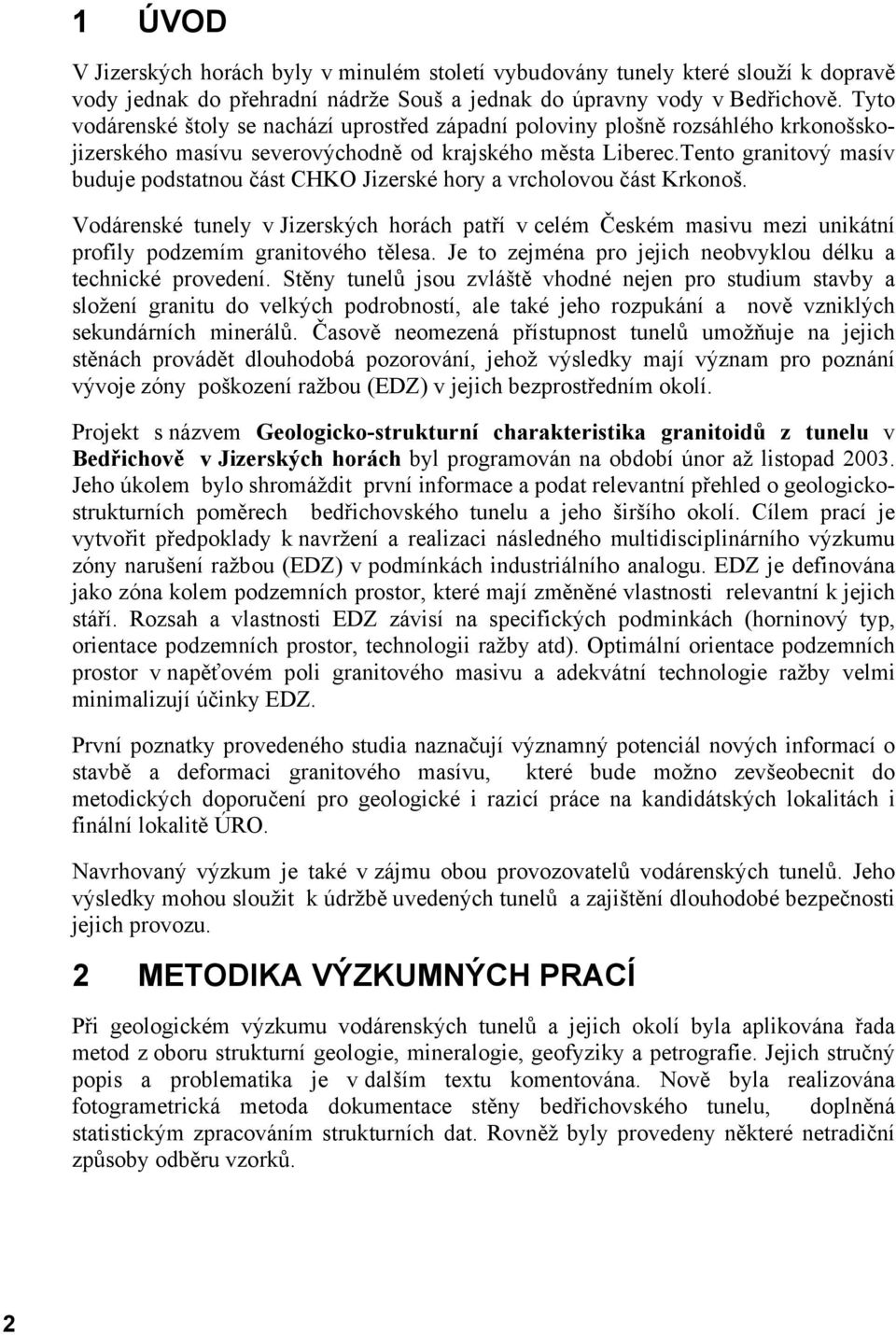 Tento granitový masív buduje podstatnou část CHKO Jizerské hory a vrcholovou část Krkonoš.