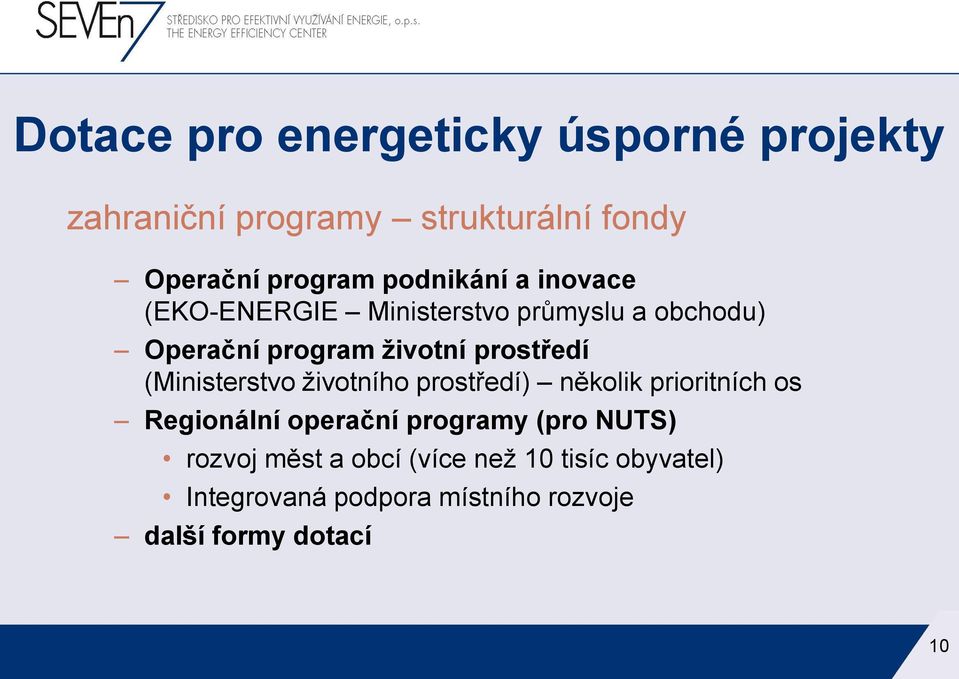 (Ministerstvo životního prostředí) několik prioritních os Regionální operační programy (pro NUTS)