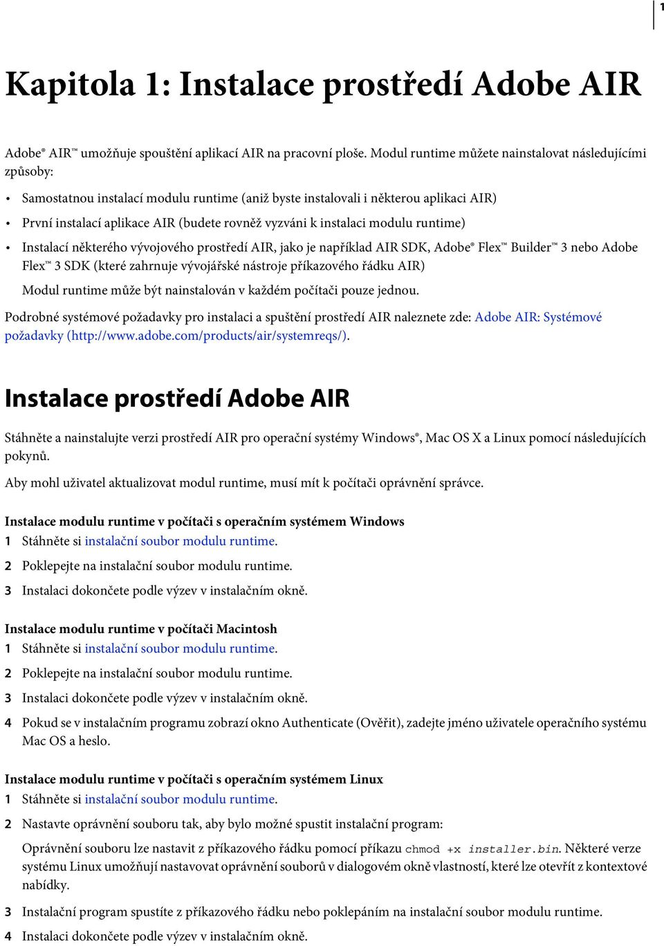 instalaci modulu runtime) Instalací některého vývojového prostředí AIR, jako je například AIR SDK, Adobe Flex Builder 3 nebo Adobe Flex 3 SDK (které zahrnuje vývojářské nástroje příkazového řádku