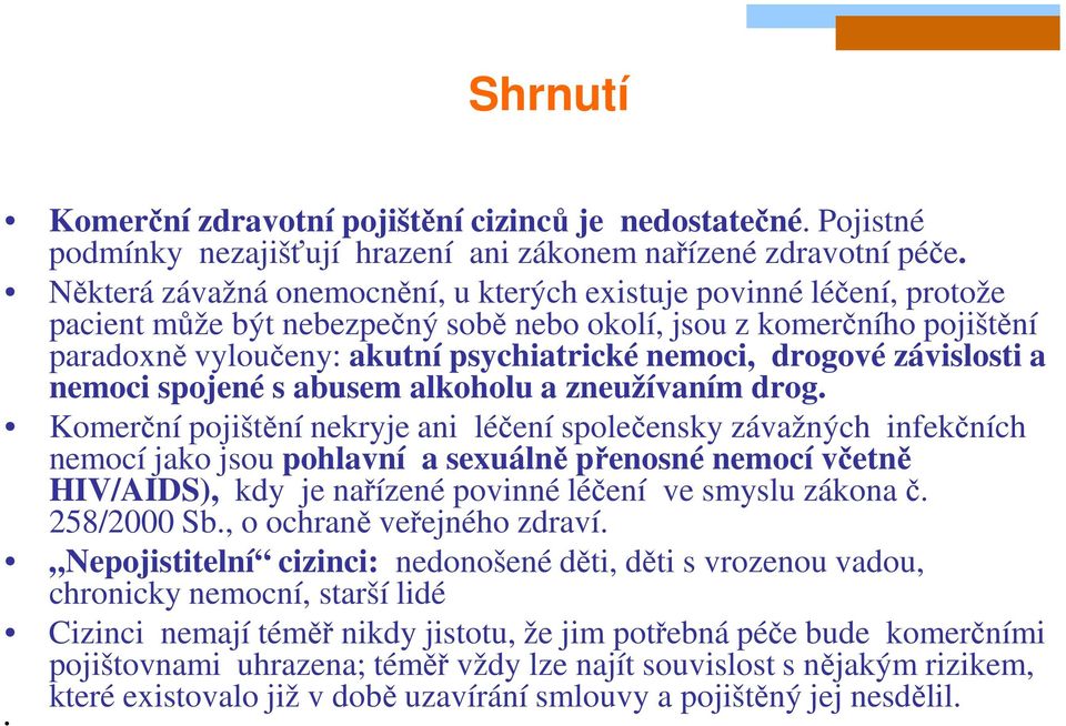 drogové závislosti a nemoci spojené s abusem alkoholu a zneužívaním drog.