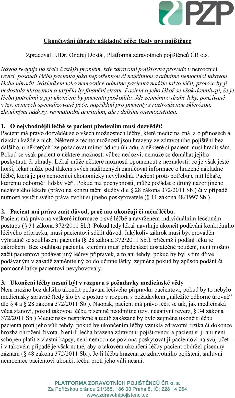 Návod reaguje na stále častější problém, kdy zdravotní pojišťovna provede v nemocnici revizi, posoudí léčbu pacienta jako nepotřebnou či neúčinnou a odmítne nemocnici takovou léčbu uhradit.